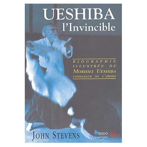 Ueshiba l'Invincible de John Stevens